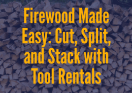 Firewood Made Easy: Cut, Split, and Stack with Tool Rentals